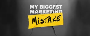 My Biggest Marketing Mistake